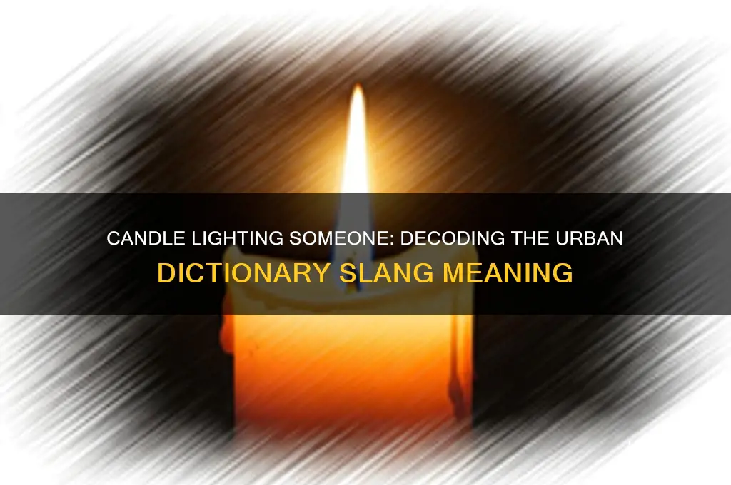 what does candle lighting someone mean urban dictionary