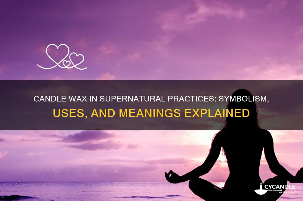 what does candle wax means in the supernatural