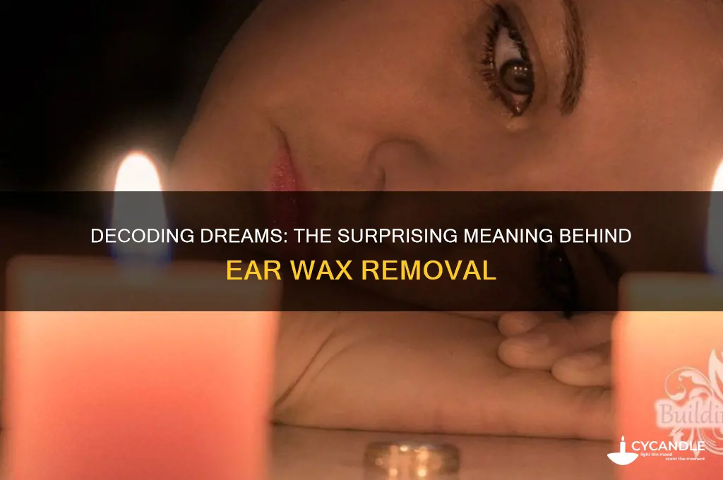 what does dream of ear wax removal mean