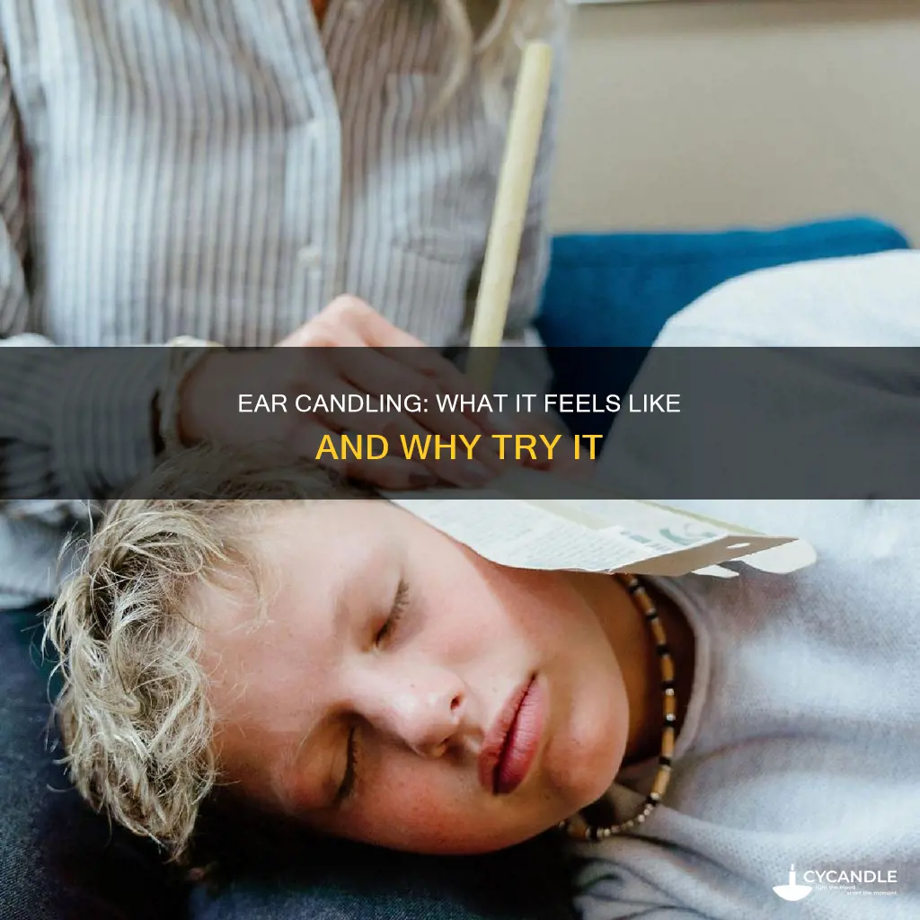 what does ear candling feel like