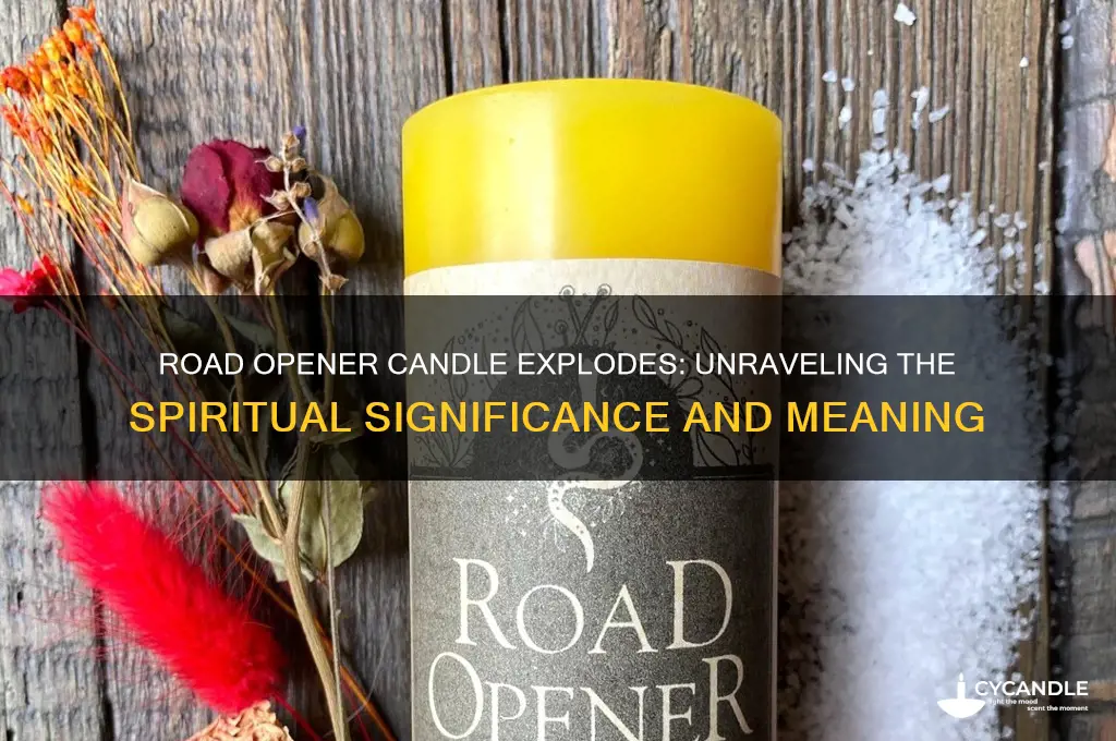 what does is mean when a road opener candle explodes