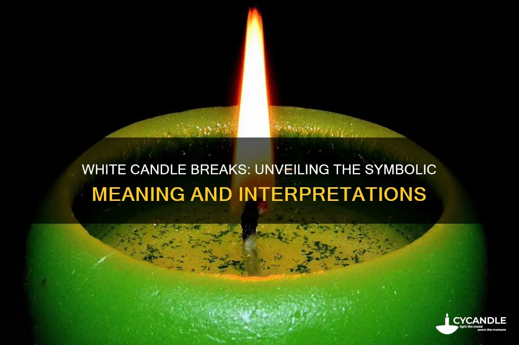 what does it mean when a white candle breaks
