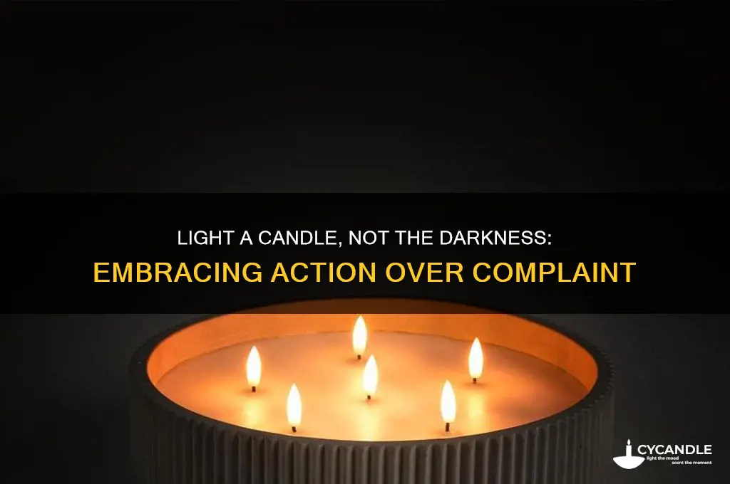 what does light a candle than curse the darkness mean
