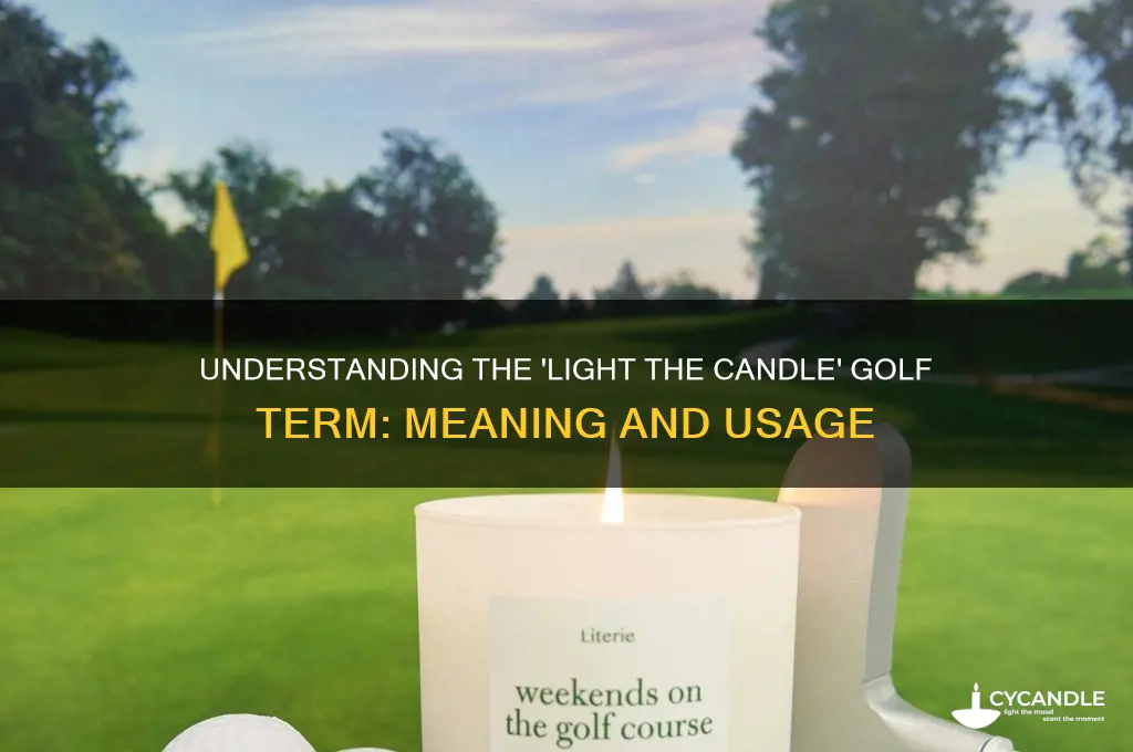 what does light the candle in golf mean