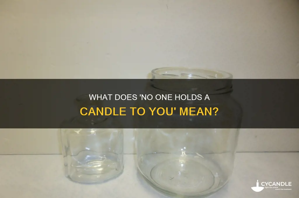 what does no one holds a candle to you mean