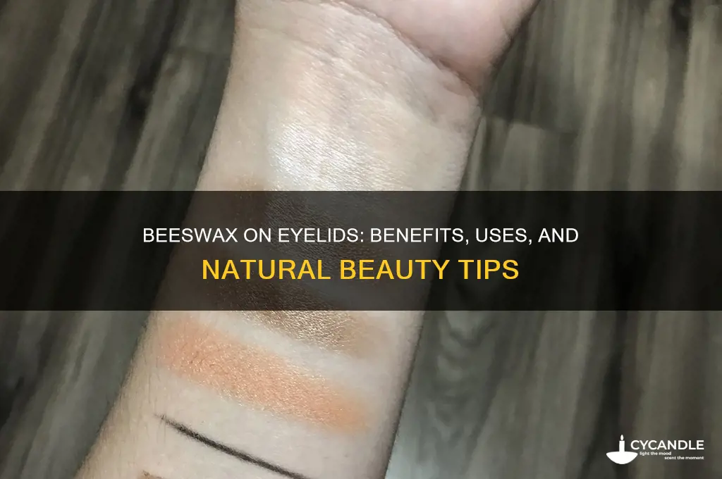 what does putting beeswax on your eyelids do