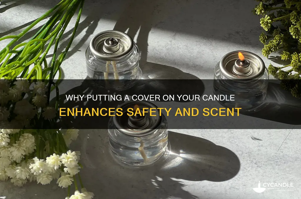 what does putting the cover on a candle do