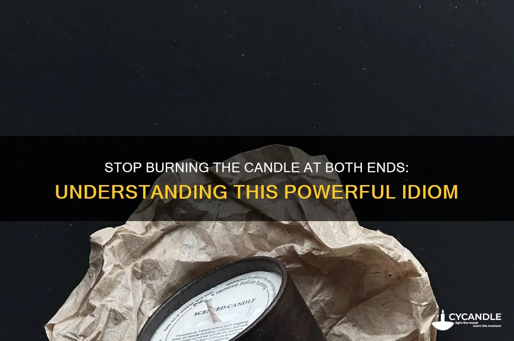 what does stop burning the candle at both ends mean