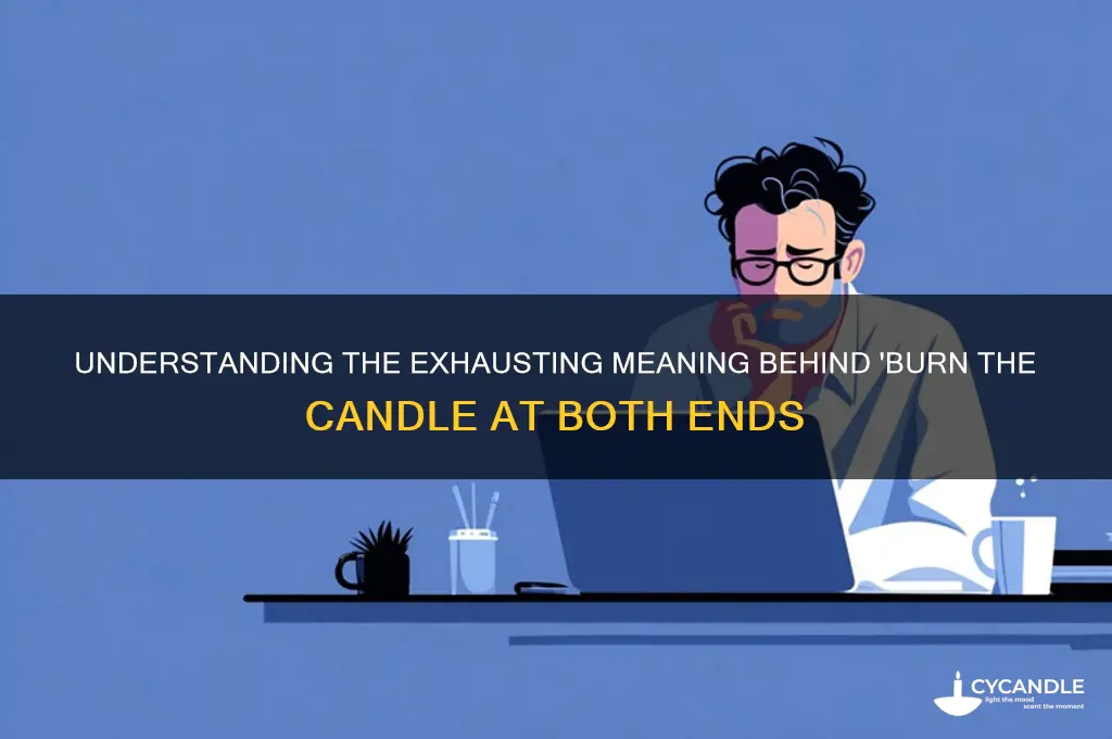 what does the idiom burn the candle at both ends