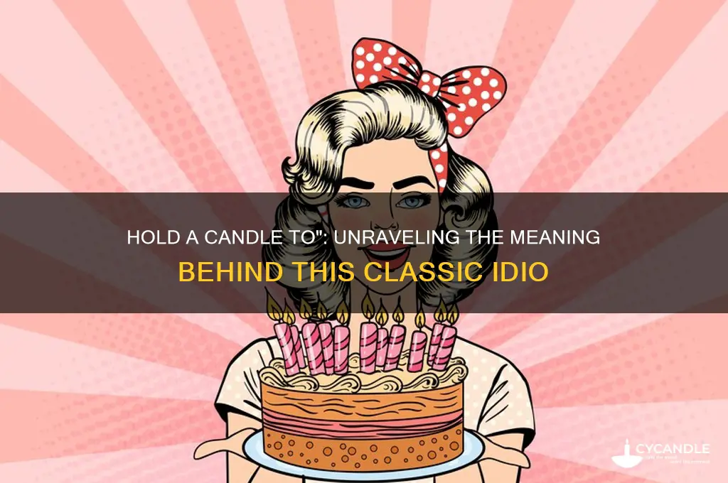 what does the idiom hold a candle to mean