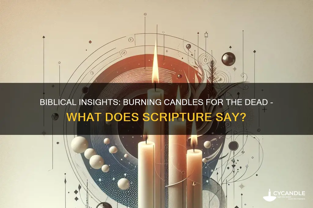 what does thebible say about burning candles for thr dead