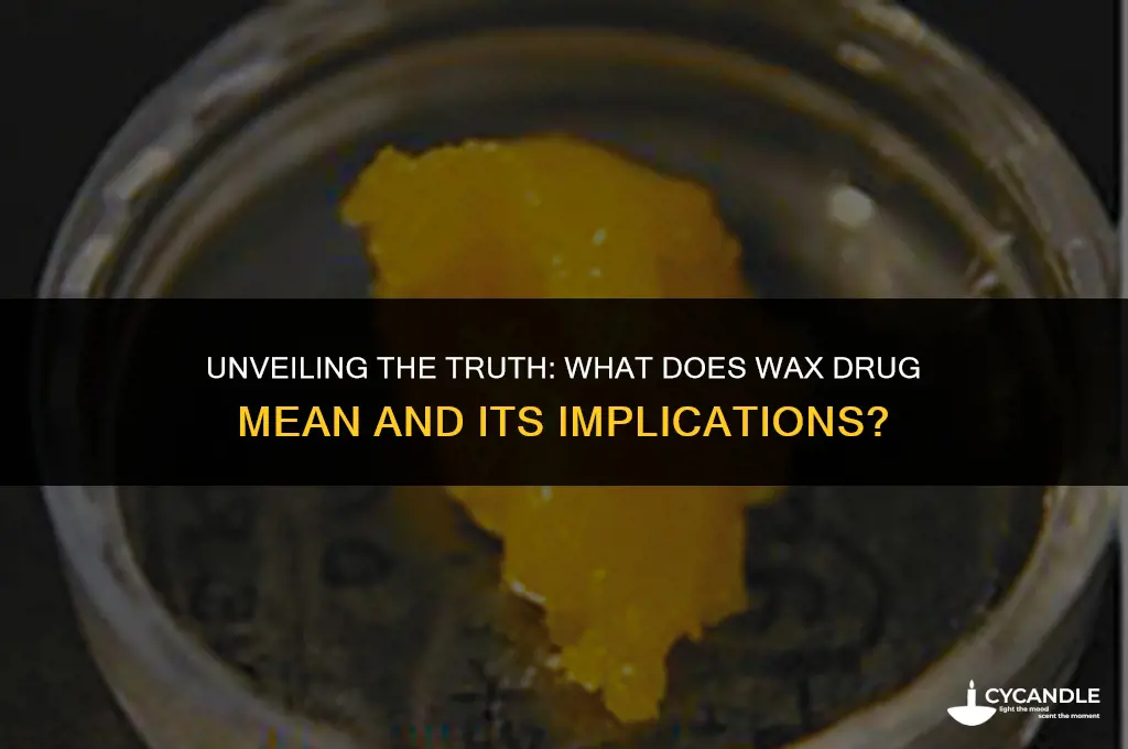 what does wax drug