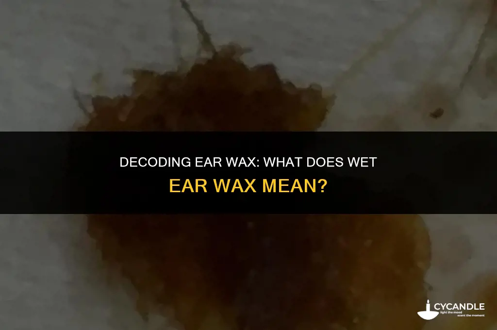 what does wet ear wax mean