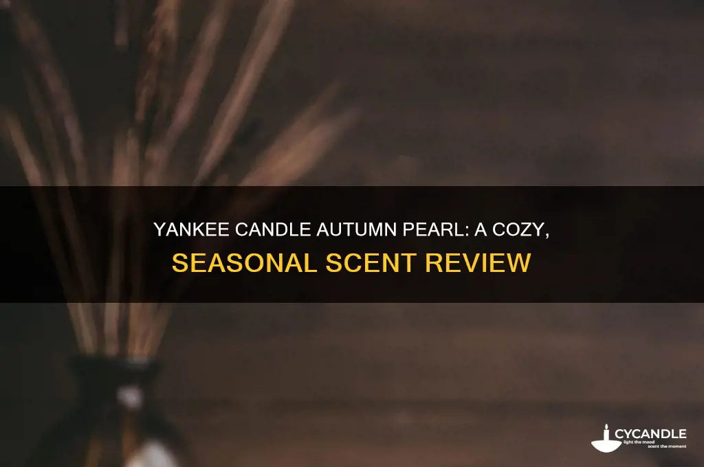 what does yankee candle autumn pearl smell like