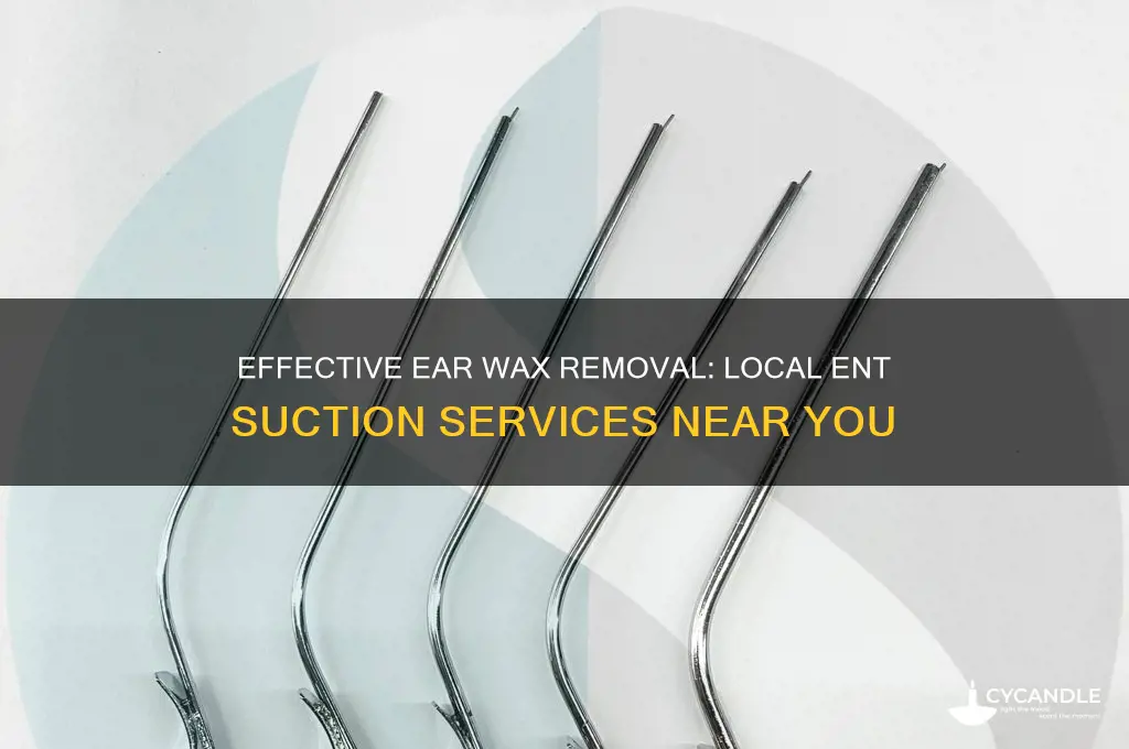 what ent uses suction on wax removal in my area