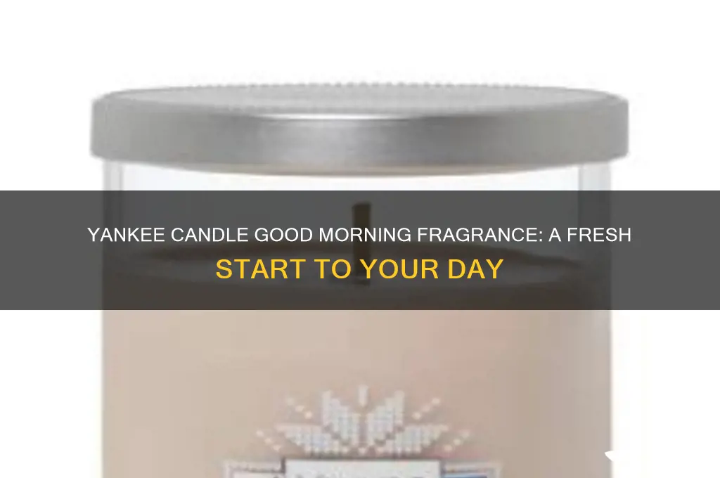 what fragnance is yankee candle good morning
