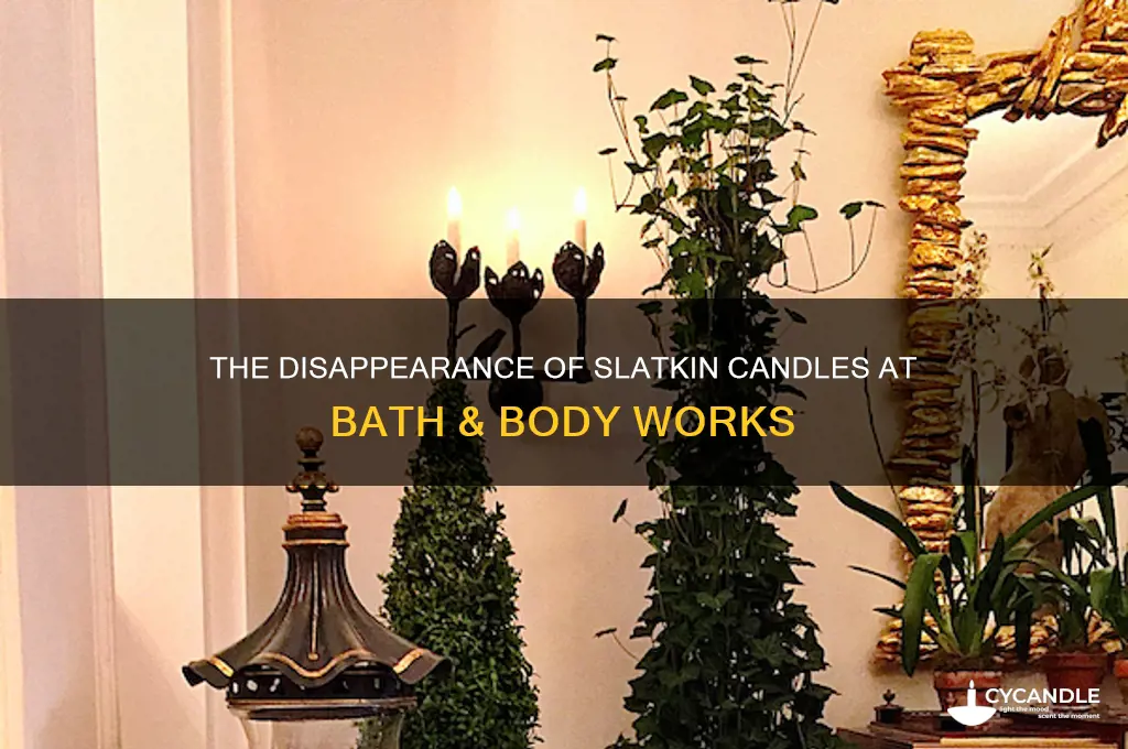what happened to slatkin candles at bath and body works