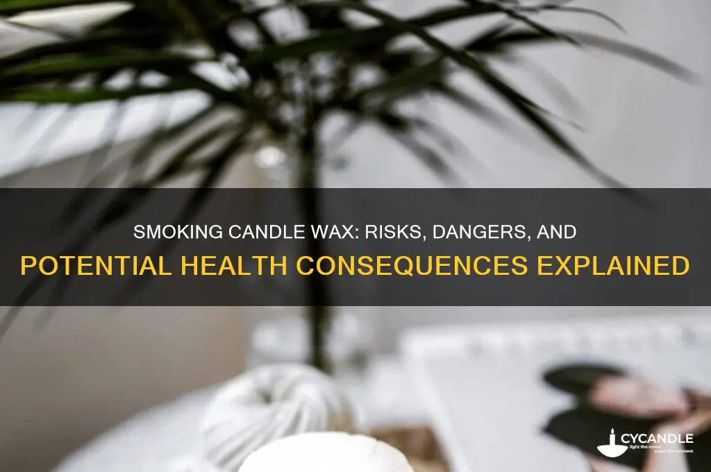 what happens if i smoke candle wax