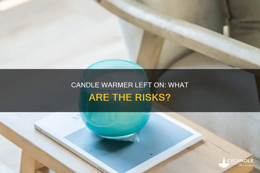 what happens if you leave a candle warmer on
