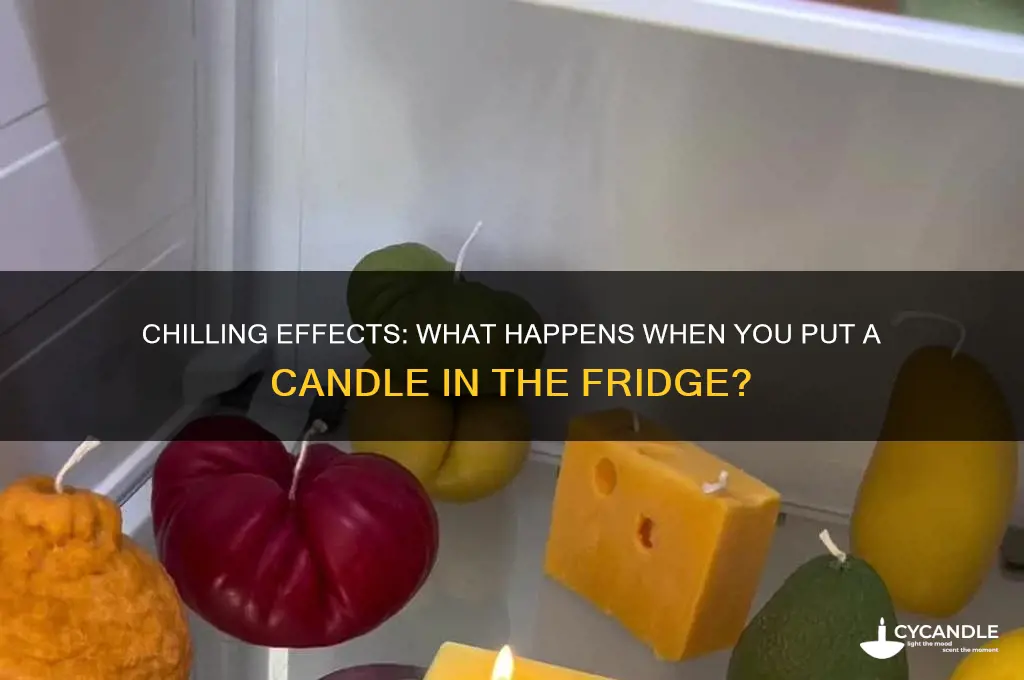 what happens if you put a candle in the fridge