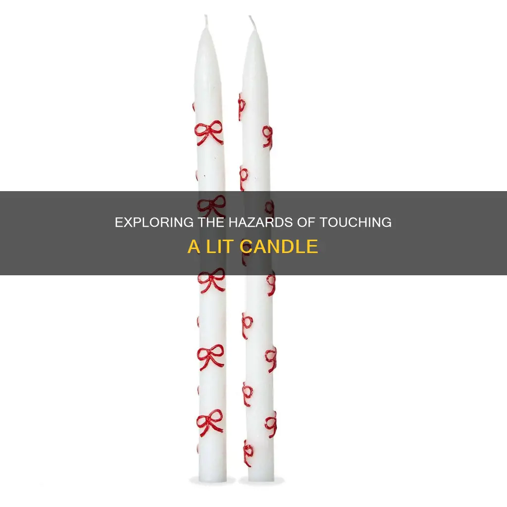 what happens if you touch a lit candle