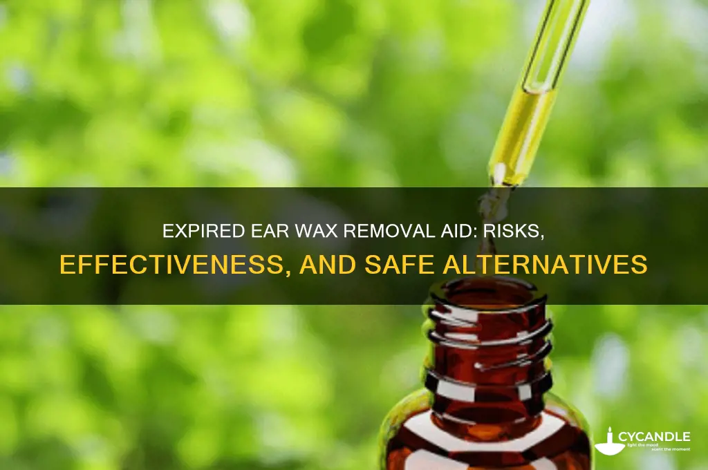 what happens to ear wax removal aid if it expires