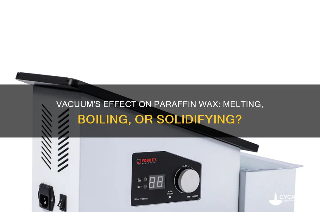 what happens to paraffin wax in a vacuum