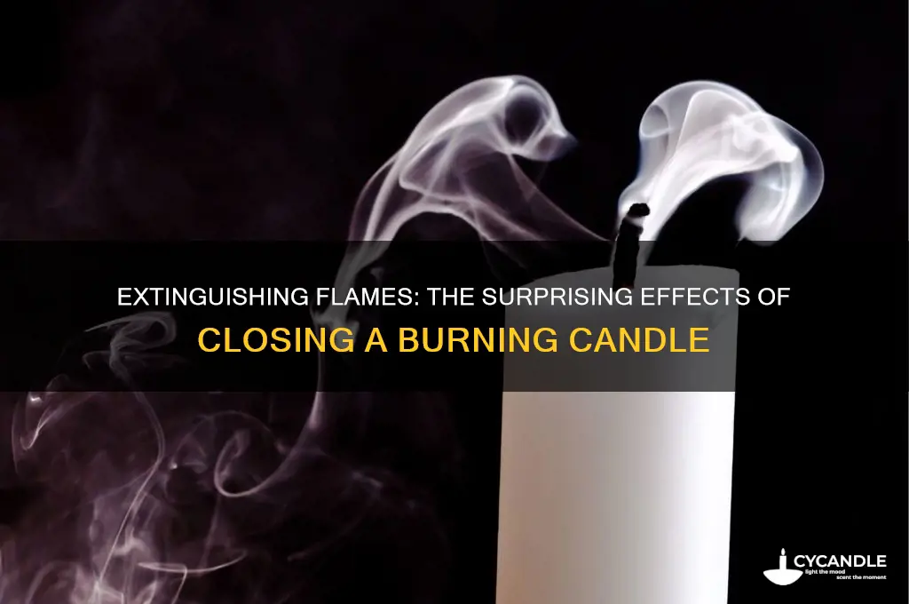 what happens when you close a candle with fire inside