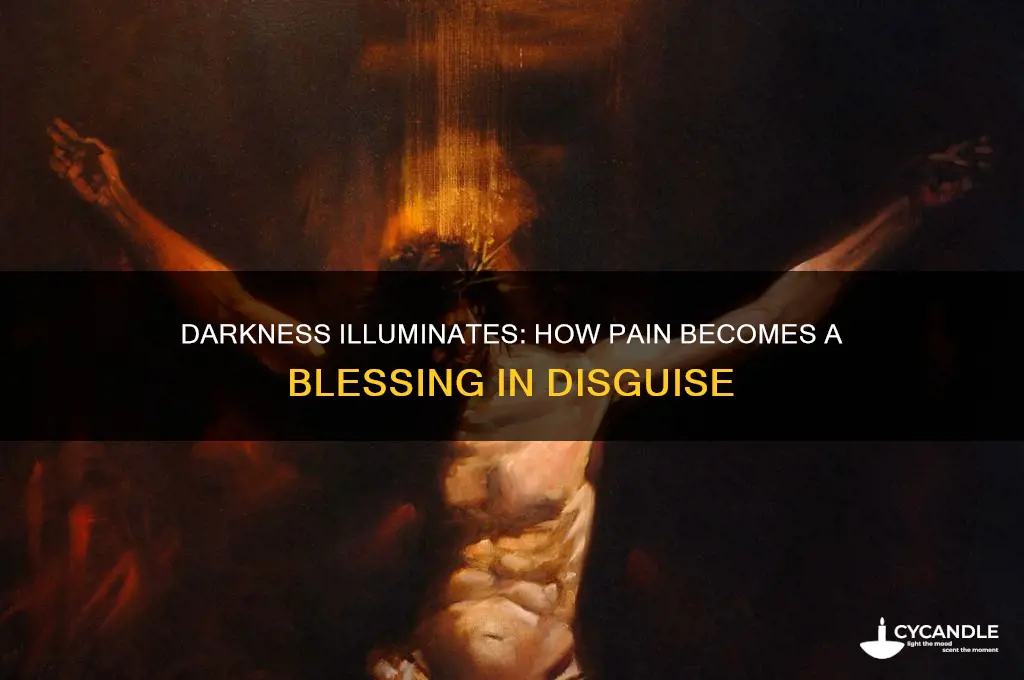 what hurts you blesses you darkness is your candle