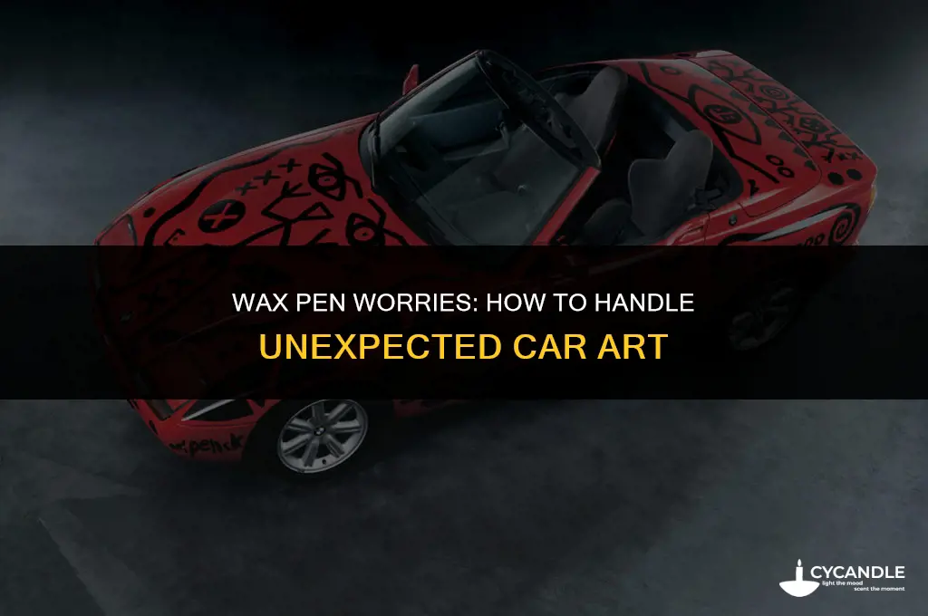 what if someone brings a wax pen into my car