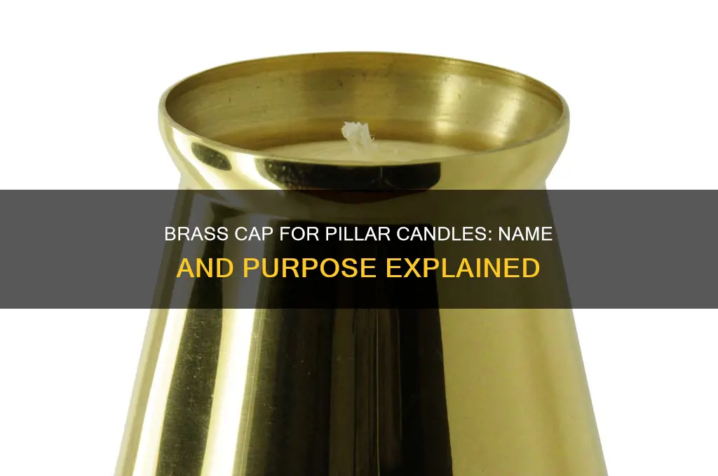 what is a brass cap for pillar candles called