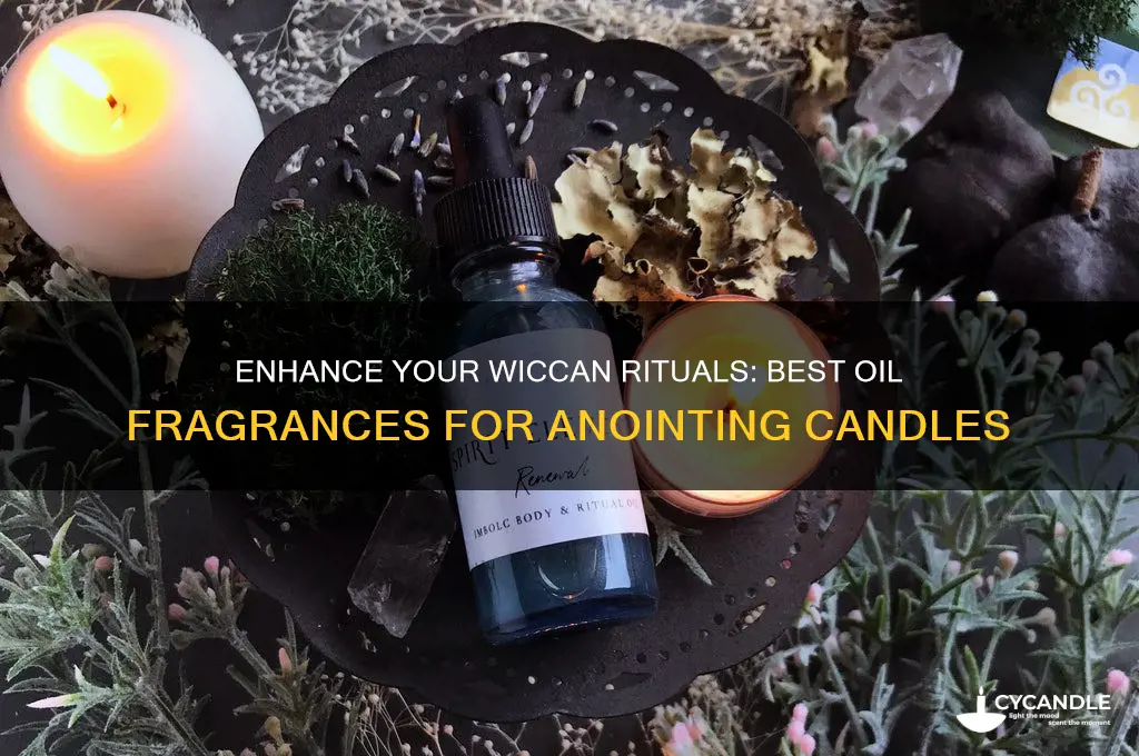 what is a good oil fragranceto anoite candles wicca