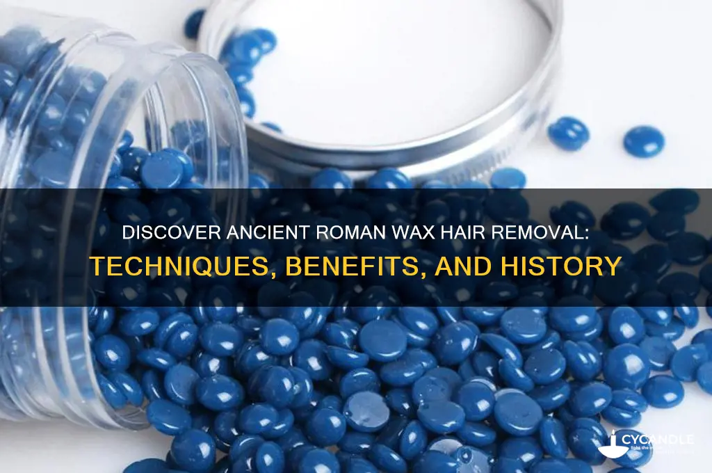 what is a roman wax hair removal