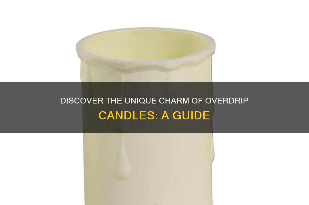 what is an overdrip candle