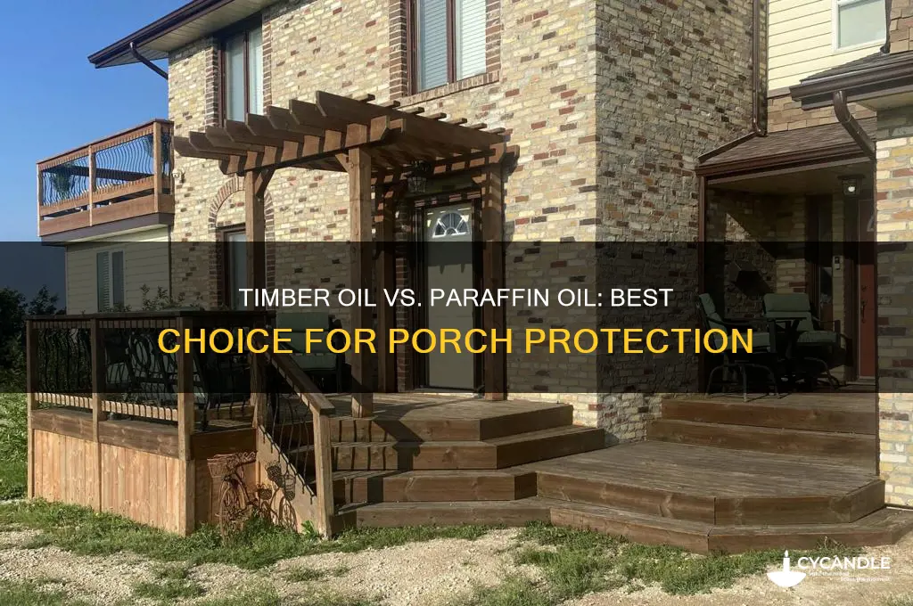 what is better for porches timber oil or paraffin oil