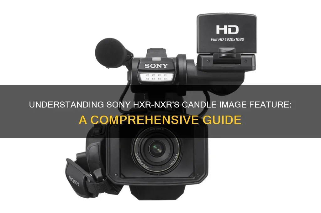 what is candle image in sony hxr nxr candle image