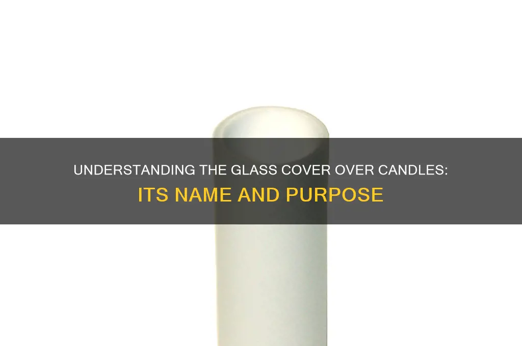 what is glass over candle called