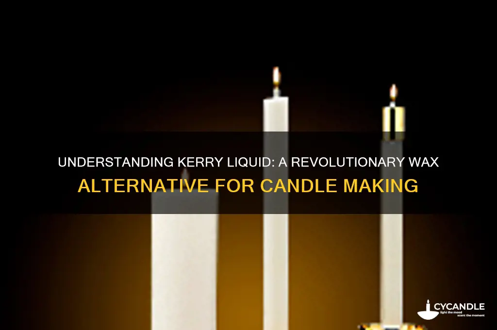 what is kerry liquid for candles