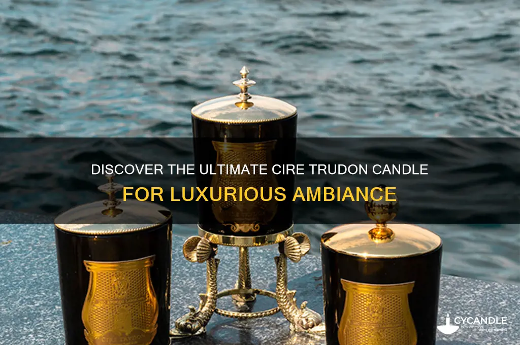 what is the best cire trudon candle