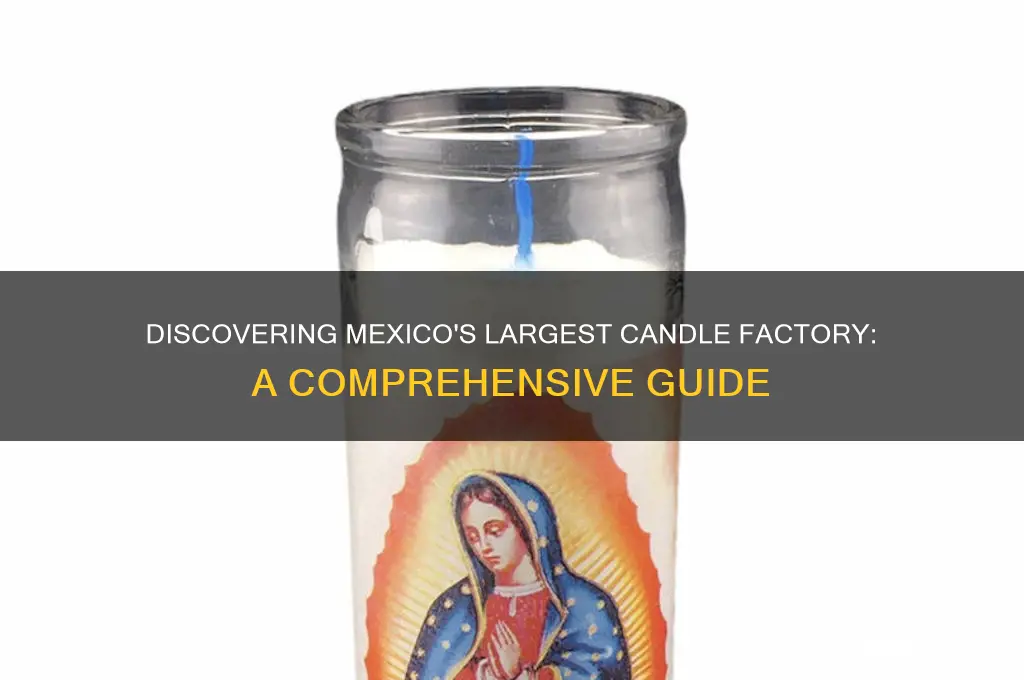 what is the biggest candle factory in mexico