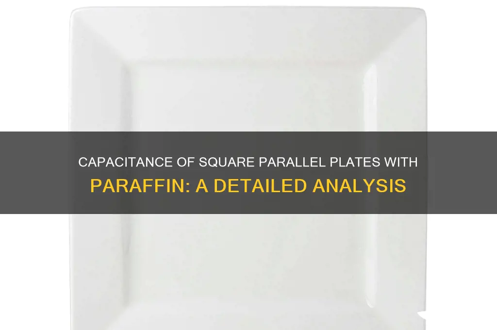 what is the capacitance of two square parallel plates paraffin