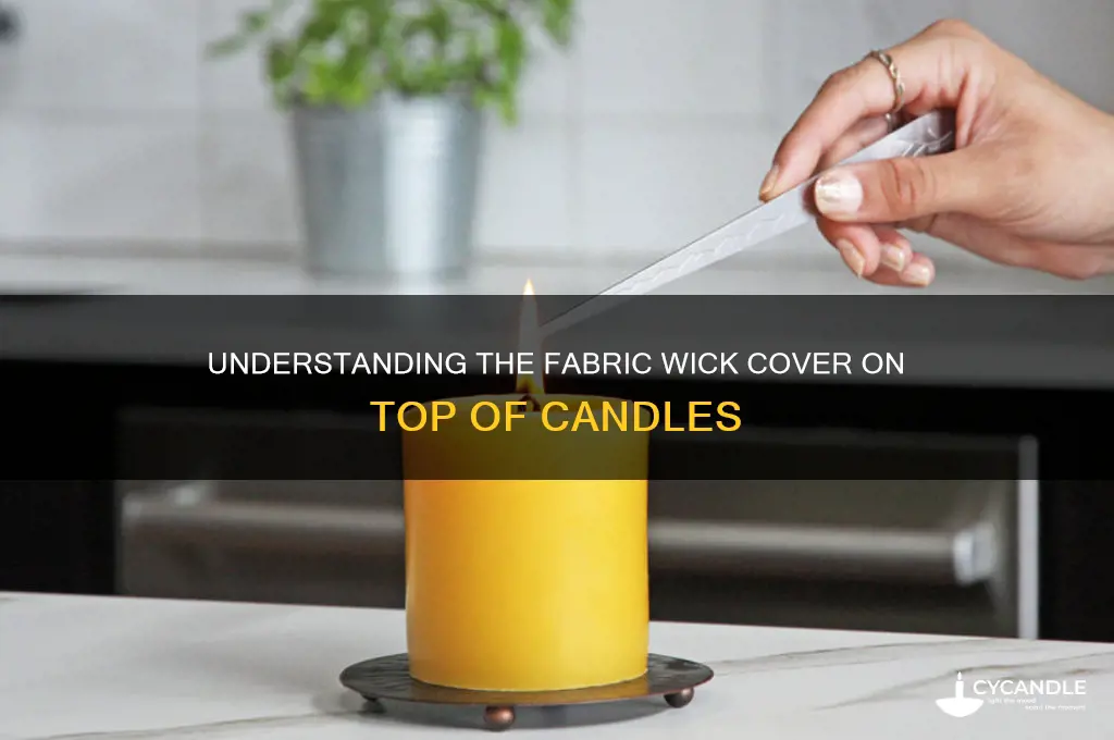 what is the fabric on top of candle called