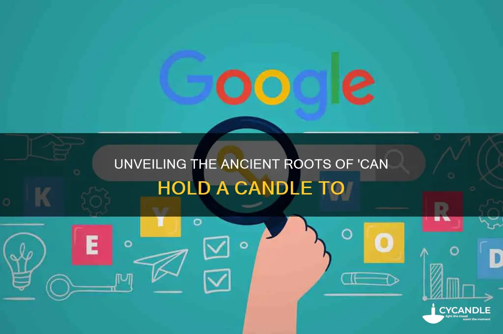 what is the origin to can hold a candle to