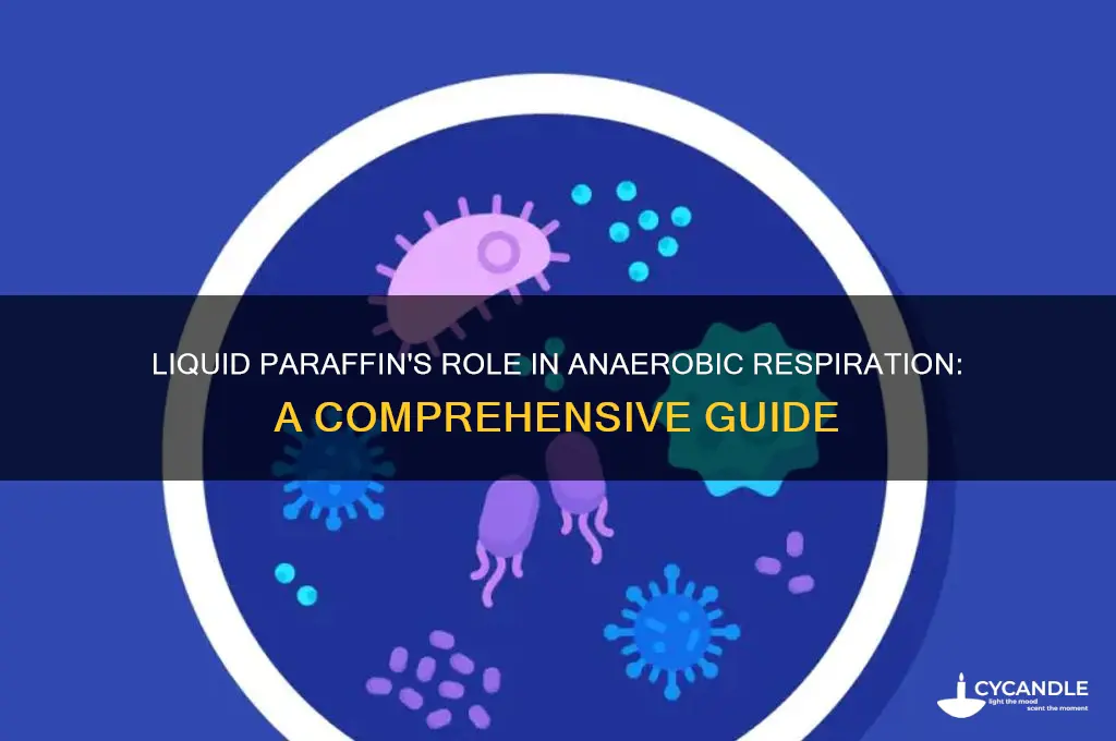 what is the purpose of liquid paraffin in anaerobic respiration