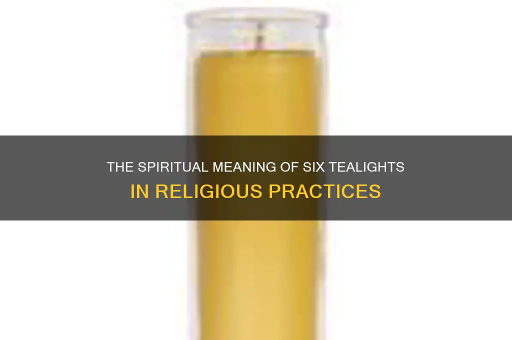 what is the significance of 6 tealigjt candles religious