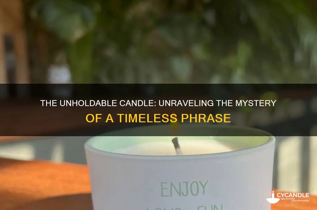what is the thing you can not hold a candle