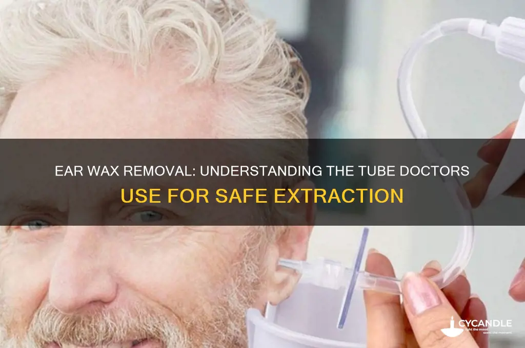 what is the tube doctors use to remove ear wax