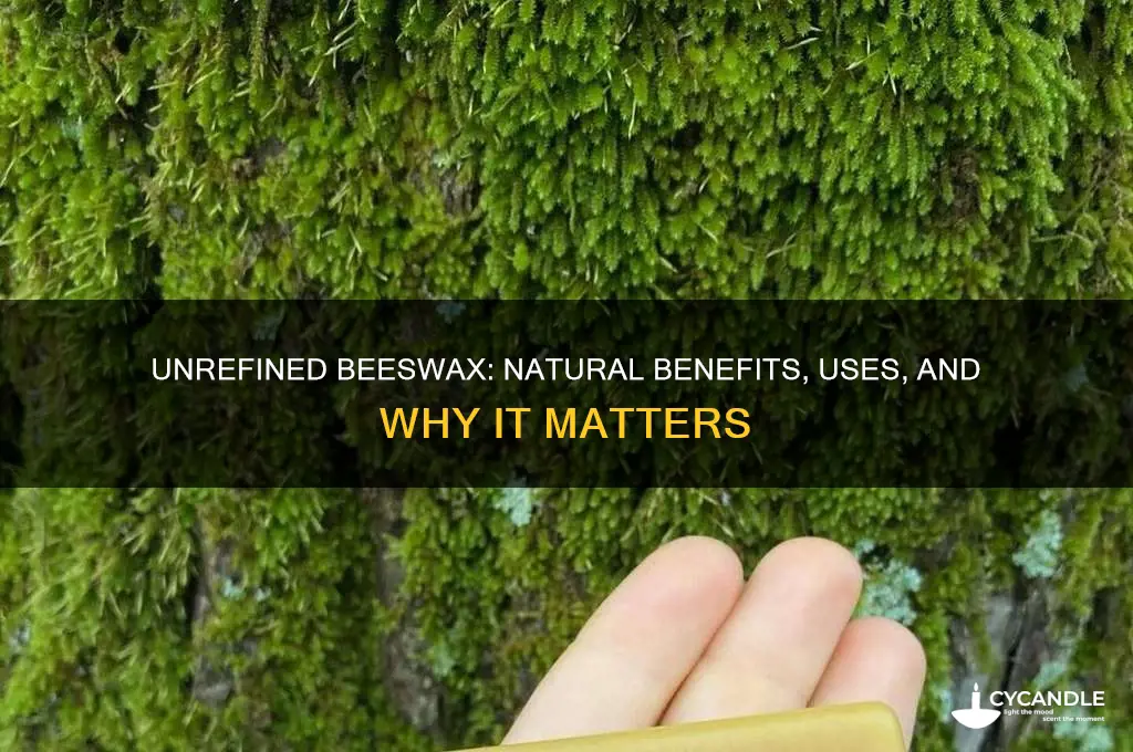 what is unrefined beeswax