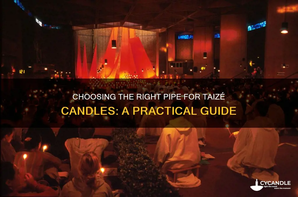 what kind of pipe is used for taize candles