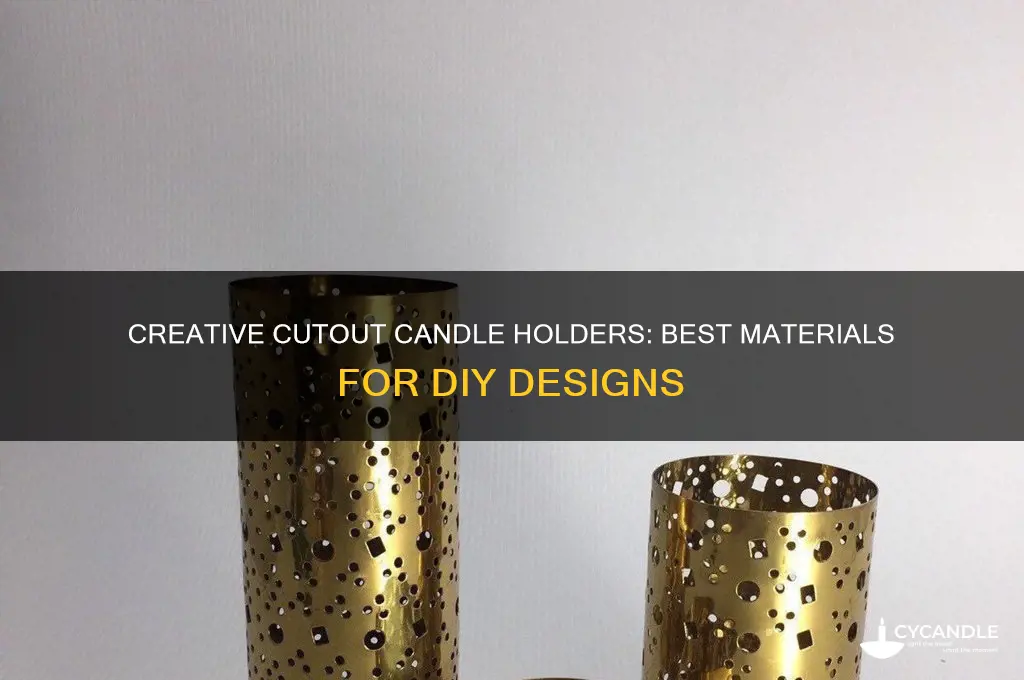 what material can be ued for cutout candle holders